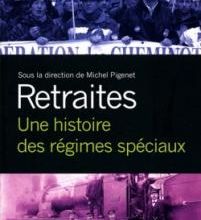 Retraites. Une histoire des régimes spéciaux - Michel Pigenet