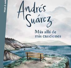 Leer y descargar libros en línea gratis MÁS ALLÁ DE MIS CANCIONES 9788403517714 (Spanish Edition) de ANDRES SUAREZ