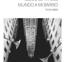 Descargar libros electrónicos en pdf gratis para ipad LLEGÓ EL FIN DEL MUNDO A MI BARRIO 9788494836794 en español de FRANK BAEZ