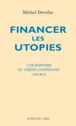 Financer les utopies. Une histoire du crédit coopératif. 1893-2013. Michel Dreyfus et Éric Bélouet