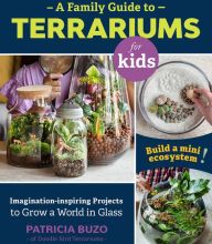 DOWNLOAD [PDF] {EPUB} A Family Guide to Terrariums for Kids: Imagination-inspiring Projects to Grow a World in Glass