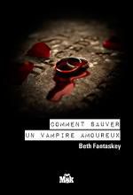 Comment sauver un vampire amoureux? 