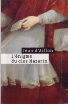 Les Enquêtes de Louis Fronsac, tome 7, L'Enigme du Clos Mazarin ; Jean d'Aillon 