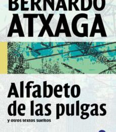 ALFABETO DE LAS PULGAS Y OTROS TEXTOS SUELTOS leer epub BERNARDO ATXAGA