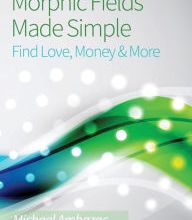 [PDF] Morphic Fields Made Simple: Find Love, Money & More by Michael Ambazac, Robert Mason