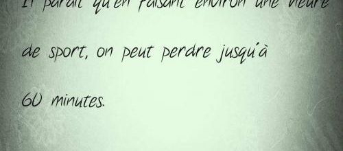 En faisant une heure de sport, on peut perdre...
