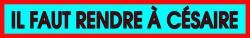 IL FAUT RENDRE À CÉSAIRE