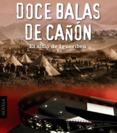 {epub descargar} DOCE BALAS DE CAÑON: EL SITIO DE IGUERIBEN
