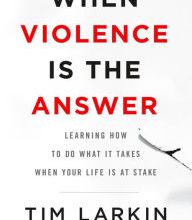 [PDF] When Violence Is the Answer: Learning How to Do What It Takes When Your Life Is at Stake download