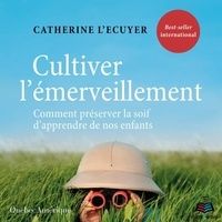 E-books téléchargement gratuit pdf Cultiver l'émerveillement  - Comment préserver la soif d'apprendre de nos enfants par Catherine L&#039;Écuyer, Émilie Lévesque  in French 9782925040040