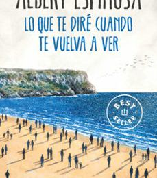 [Pdf/ePub/Mobi] LO QUE TE DIRÉ CUANDO TE VUELVA A VER - ALBERT ESPINOSA descargar ebook gratis