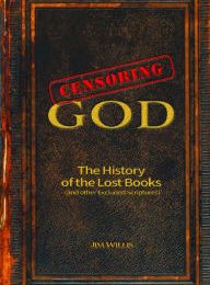 DOWNLOADS Censoring God: The History of the Lost Books (and other Excluded Scriptures)