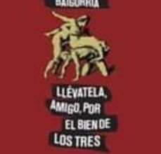[Descargar pdf] LLEVATELA, AMIGO, POR EL BIEN DE LOS TRES