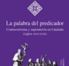 [PDF/Kindle] LA PALABRA DEL PREDICADOR: CONTRARREFORMA Y SUPERSTICION EN CATAL UÑA (SIGLOS XVII-XVIII) descargar gratis