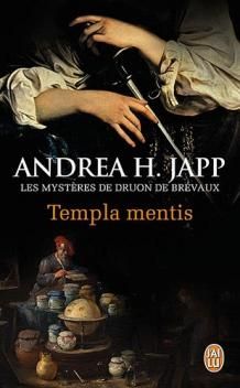 Les Mystères de Druon de Brévaux, tome 3, Templa Mentis ; Andrea H. Japp 