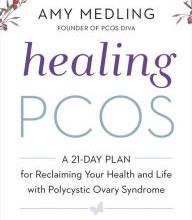 Free text books for download Healing PCOS: A 21-Day Plan for Reclaiming Your Health and Life with Polycystic Ovary Syndrome 9780062748171 ePub by Amy Medling