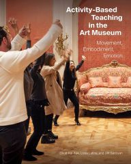[Kindle] Activity-Based Teaching in the Art Museum: Movement, Embodiment, Emotion download