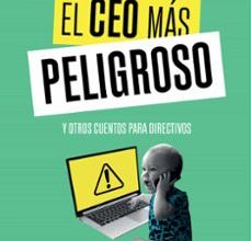 Descarga gratuita de libros e-pdf. EL CEO MAS PELIGROSO: Y OTROS CUENTOS PARA DIRECTIVOS 9788416883875 PDB FB2