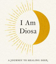 DOWNLOADS I Am Diosa: A Journey to Healing Deep, Loving Yourself, and Coming Back Home to Soul