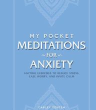 Online Read Ebook My Pocket Meditations for Anxiety: Anytime Exercises to Reduce Stress, Ease Worry, and Invite Calm