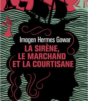La sirène, le marchand et la courtisane ; Imogen Hermes Gowar