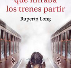 Descarga gratuita de libro en inglés. LA NIÑA QUE MIRABA LOS TRENES PARTIR iBook PDF ePub 9788491293569 de RUPERTO LONG (Spanish Edition)