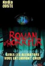 Roman d'horreur; Seuls les alligators vous entendront crier - Nadia Coste - Scrinéo
