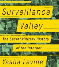 Free ebook in txt format download Surveillance Valley: The Secret Military History of the Internet by Yasha Levine 9781610398022