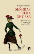 Leer libro online gratis SEÑORAS FUERA DE CASA in Spanish de RAQUEL SÁNCHEZ GARCÍA