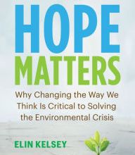 DOWNLOADS Hope Matters: Why Changing the Way We Think Is Critical to Solving the Environmental Crisis