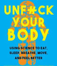DOWNLOAD [PDF] {EPUB} Unfuck Your Body: Using Science to Reconnect Your Body and Mind to Eat, Sleep, Breathe, Move, and Feel Better