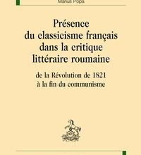 Read online: La présence du classicisme français dans la critique littéraire roumaine  - De la Révolution de 1821 à la fin du communisme
