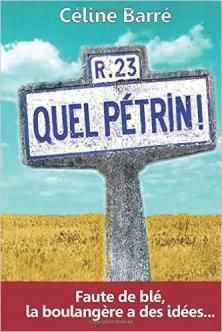 Quel Pétrin ! : Faute de Blé, la Boulangère a des Idées ; Céline Barré 