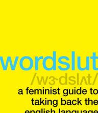 DOWNLOADS Wordslut: A Feminist Guide to Taking Back the English Language