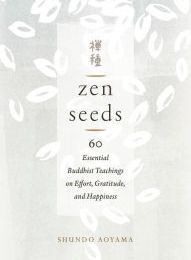 {epub download} Zen Seeds: 60 Essential Buddhist Teachings on Effort, Gratitude, and Happiness