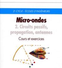 DOWNLOADS MICRO-ONDES. Tome 2, Circuits passifs, propagation, antennes, Cours et exercices