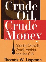 DOWNLOAD [PDF] {EPUB} Crude Oil, Crude Money: Aristotle Onassis, Saudi Arabia, and the CIA