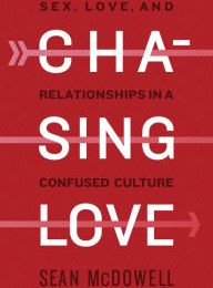[Pdf/ePub] Chasing Love: Sex, Love, and Relationships in a Confused Culture by Sean McDowell download ebook