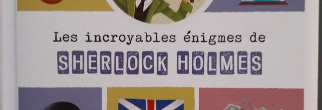 Les incroyables énigmes de Sherlock Holmes