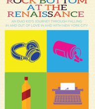[Pdf/ePub] Rock Bottom at the Renaissance: An Emo Kid's Journey Through Falling In and Out of Love In and With New York City by Mike Henneberger download ebook