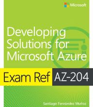 [Kindle] Exam Ref AZ-204 Developing Solutions for Microsoft Azure download