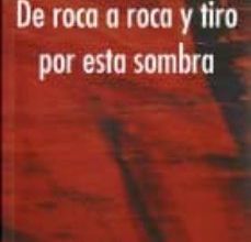 DE ROCA A ROCA Y TIRO POR ESTA SOMBRA leer epub POYO