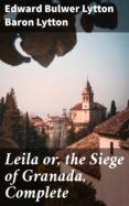 LEILA OR, THE SIEGE OF GRANADA, COMPLETE leer el libro pdf