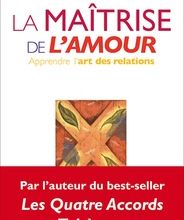 [PDF] La maîtrise de l'amour  - Apprendre l'art des relations download