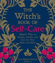 Online free downloads of books The Witch's Book of Self-Care: Magical Ways to Pamper, Soothe, and Care for Your Body and Spirit by Arin Murphy-Hiscock (English Edition) CHM 9781507209141