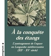Read online: A la conquête des étangs  - L'aménagement de l'espace en Languedoc méditerranéen (XII-XVe siècle)