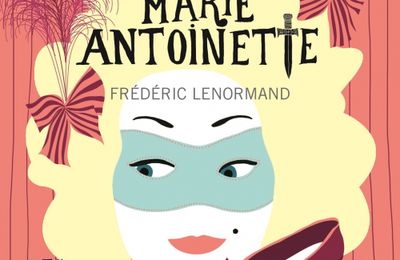 Au service secret de Marie-Antoinette, tome 7, Les fourberies d'escarpin ; Frédéric Lenormand 