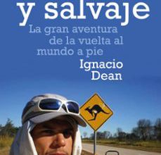 Descarga electrónica de libros electrónicos gratis. LIBRE Y SALVAJE: LA GRAN AVENTURA DE LA VUELTA AL MUNDO A PIE 9788408170129 en español