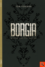 Borgia, Tom FONTANA