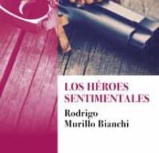 Audiolibros gratis sin descargar LOS HEROES SENTIMENTALES DJVU PDF RTF (Literatura española) de RODRIGO MURILLO BIANCHI 9788417501006